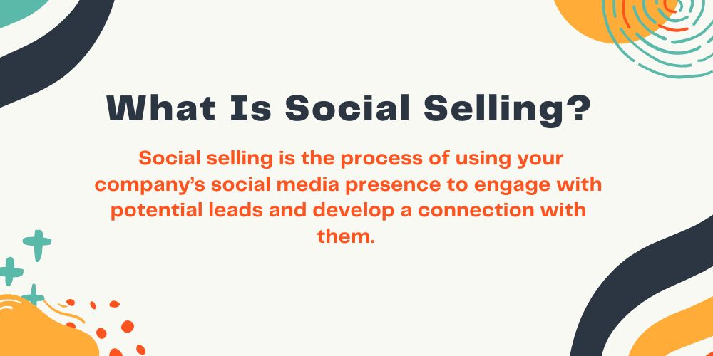 Social Selling: What It Is & How To Leverage It To Drive Sales